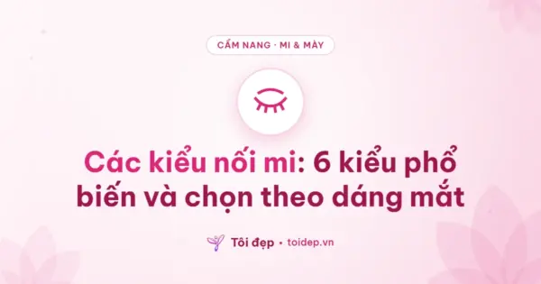 Các kiểu nối mi: 6 kiểu phổ biến và chọn theo dáng mắt