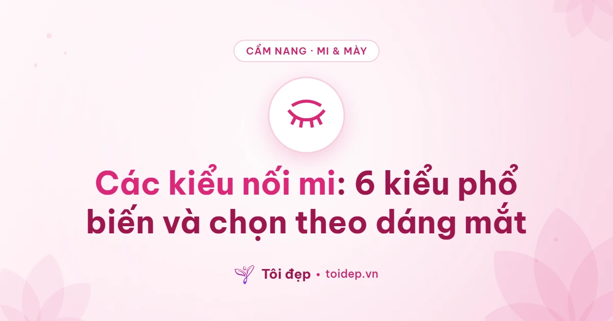 Các kiểu nối mi: 6 kiểu phổ biến và chọn theo dáng mắt