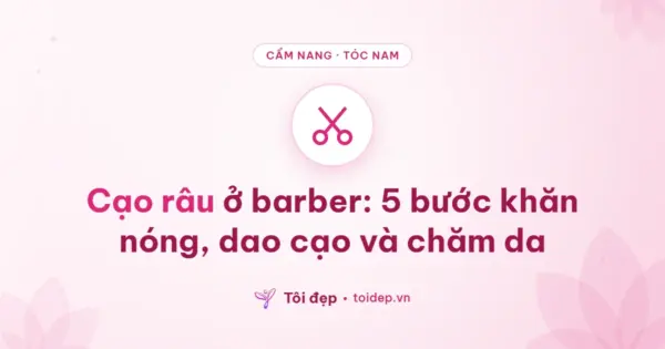 Cạo râu ở barber: 5 bước khăn nóng, dao cạo và chăm da