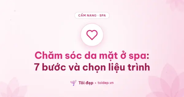Chăm sóc da mặt ở spa: 7 bước và chọn liệu trình