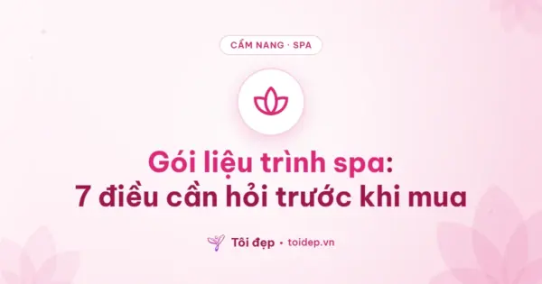 Gói liệu trình spa: 7 điều cần hỏi trước khi mua