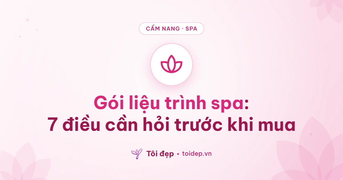 Gói liệu trình spa: 7 điều cần hỏi trước khi mua