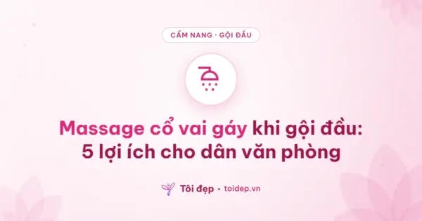 Massage cổ vai gáy khi gội đầu: 5 lợi ích cho dân văn phòng