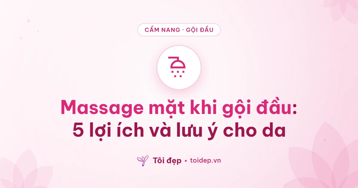 Massage mặt khi gội đầu: 5 lợi ích và lưu ý cho da