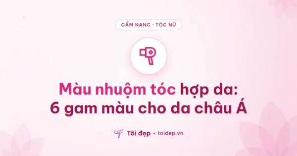 Màu nhuộm tóc hợp da: 6 gam màu cho da châu Á