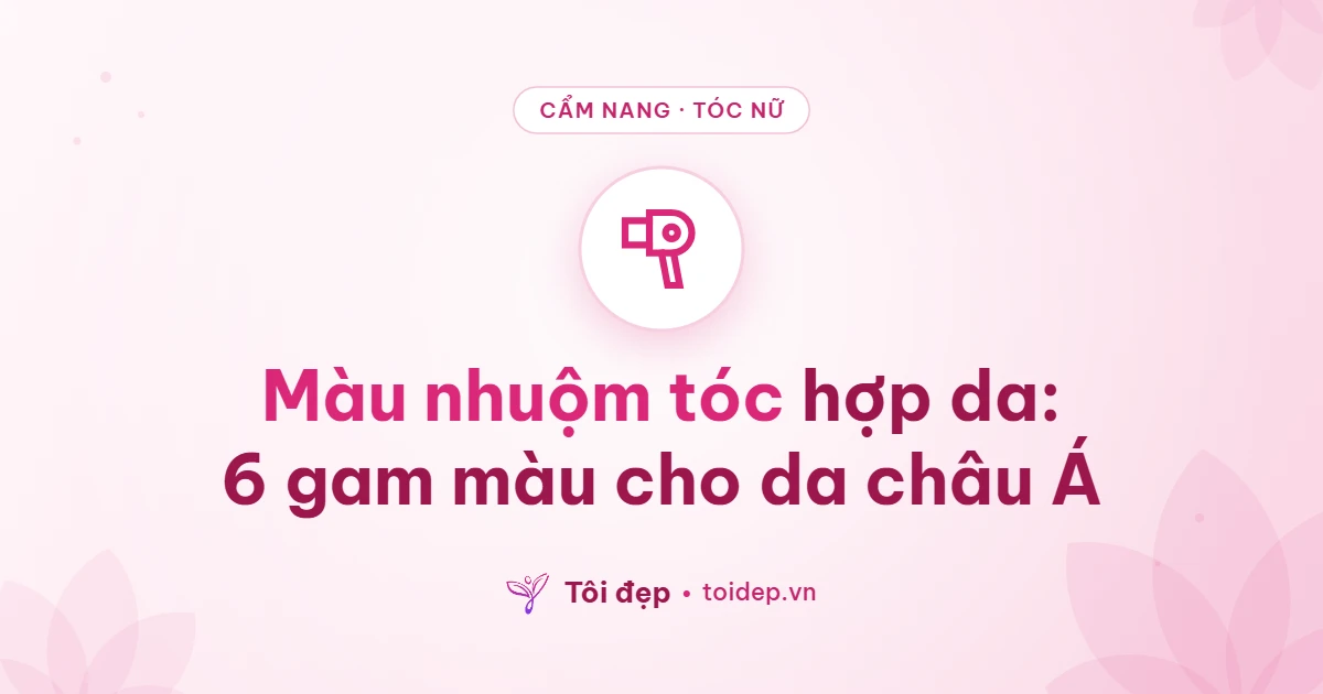 Màu nhuộm tóc hợp da: 6 gam màu cho da châu Á