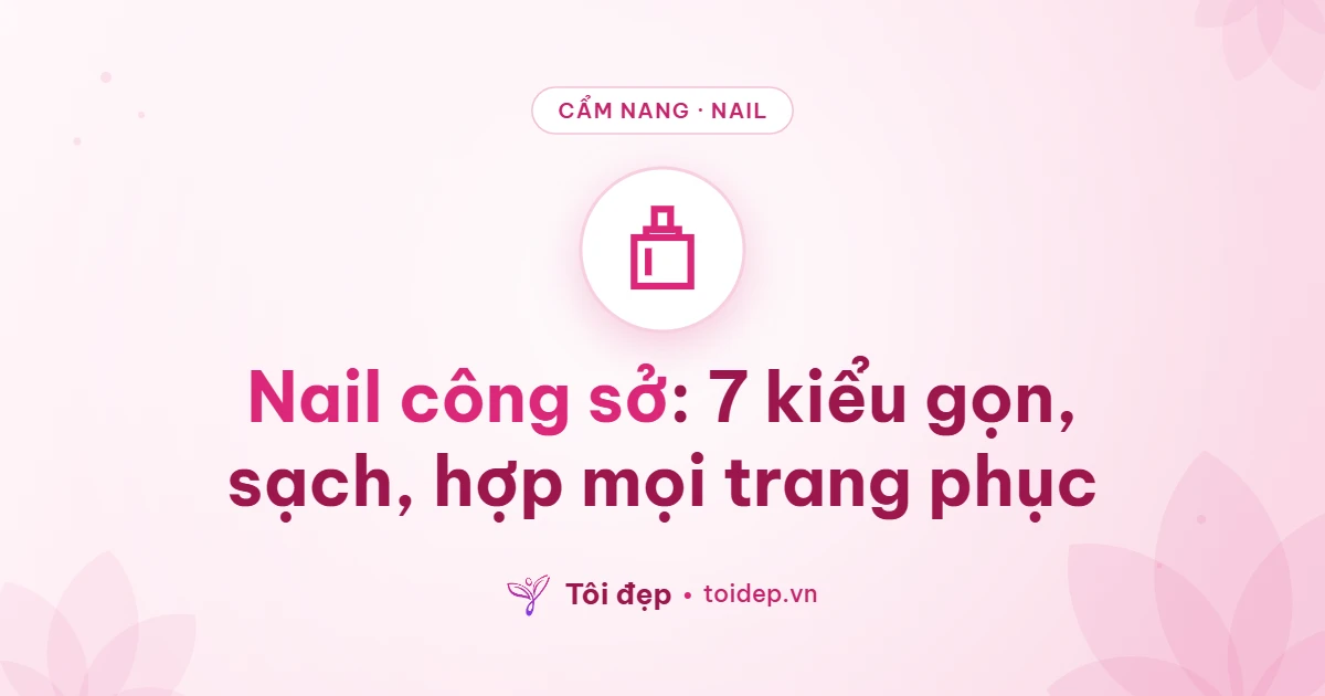 Nail công sở: 7 kiểu gọn, sạch, hợp mọi trang phục