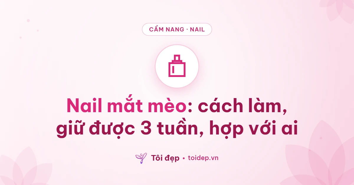 Nail mắt mèo: cách làm, giữ được 3 tuần, hợp với ai