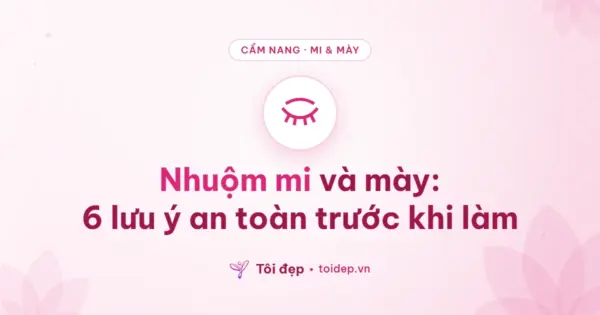 Nhuộm mi và mày: 6 lưu ý an toàn trước khi làm