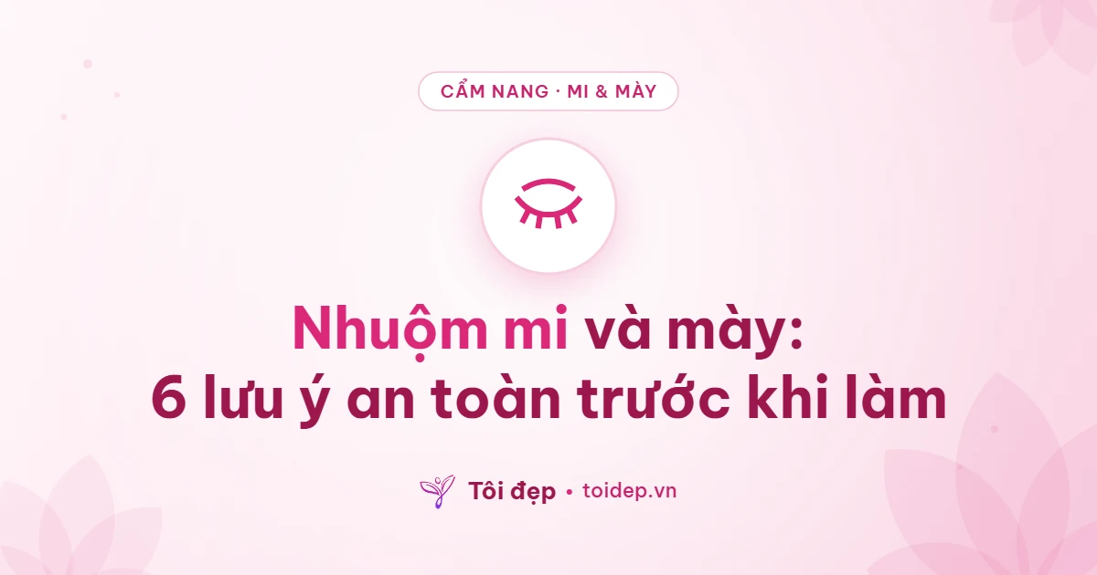 Nhuộm mi và mày: 6 lưu ý an toàn trước khi làm