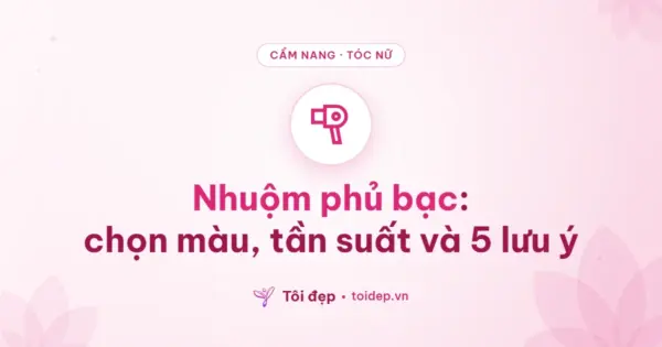 Nhuộm phủ bạc: chọn màu, tần suất và 5 lưu ý