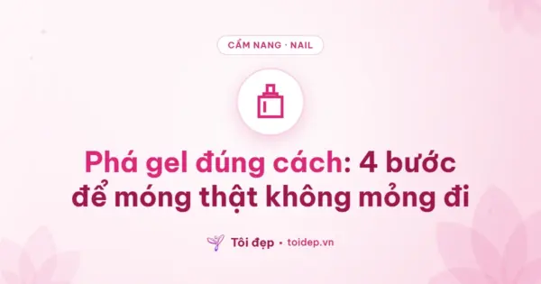 Phá gel đúng cách: 4 bước để móng thật không mỏng đi