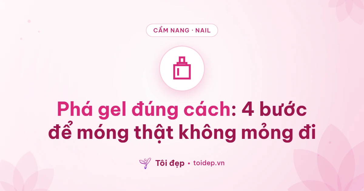 Phá gel đúng cách: 4 bước để móng thật không mỏng đi