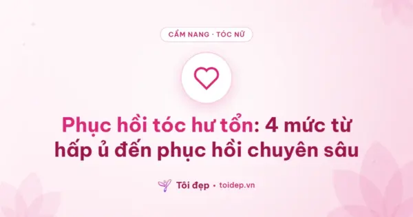 Phục hồi tóc hư tổn: 4 mức từ hấp ủ đến phục hồi chuyên sâu