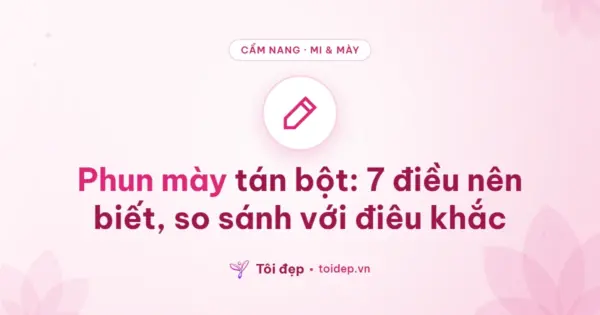 Phun mày tán bột: 7 điều nên biết, so sánh với điêu khắc