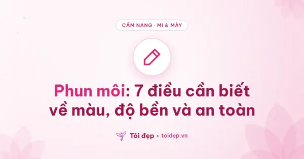 Phun môi: 7 điều cần biết về màu, độ bền và an toàn