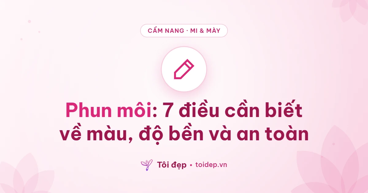 Phun môi: 7 điều cần biết về màu, độ bền và an toàn
