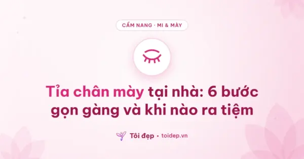 Tỉa chân mày tại nhà: 6 bước gọn gàng và khi nào ra tiệm