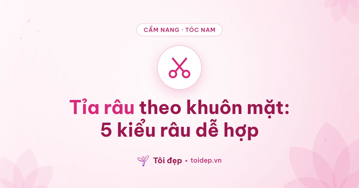 Tỉa râu theo khuôn mặt: 5 kiểu râu dễ hợp