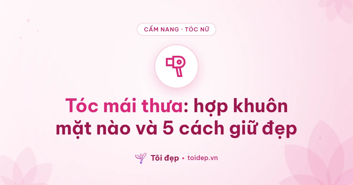 Tóc mái thưa: hợp khuôn mặt nào và 5 cách giữ đẹp