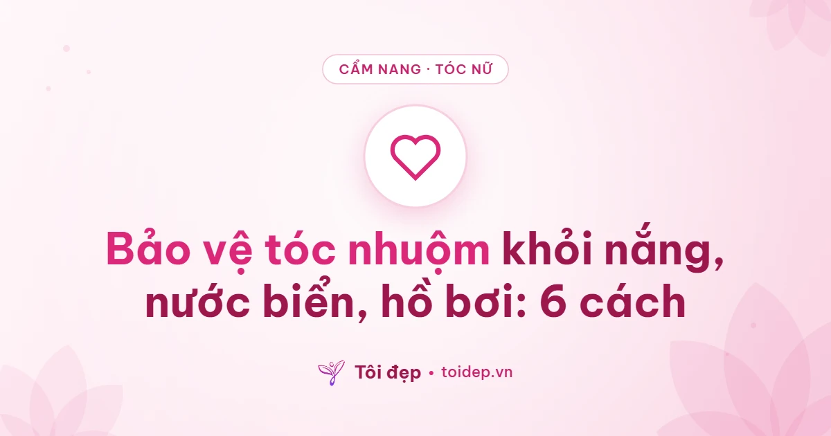 Bảo vệ tóc nhuộm khỏi nắng, nước biển, hồ bơi: 6 cách