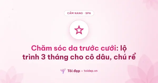 Chăm sóc da trước cưới: lộ trình 3 tháng cho cô dâu, chú rể
