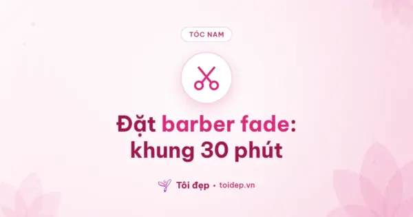 Đặt barber fade: khung 30 phút