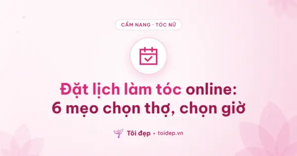 Đặt lịch làm tóc online: 6 mẹo chọn thợ, chọn giờ