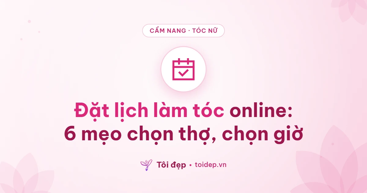 Đặt lịch làm tóc online: 6 mẹo chọn thợ, chọn giờ