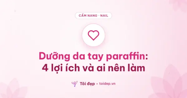 Dưỡng da tay paraffin: 4 lợi ích và ai nên làm