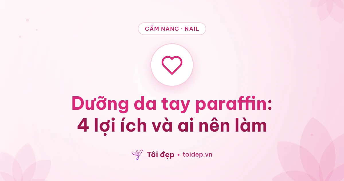 Dưỡng da tay paraffin: 4 lợi ích và ai nên làm