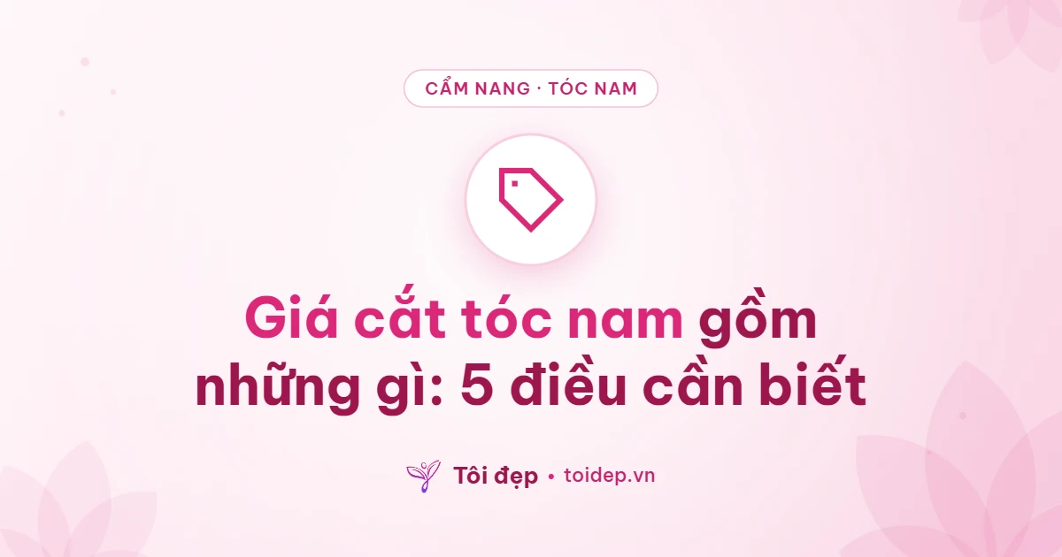 Giá cắt tóc nam gồm những gì: 5 điều cần biết