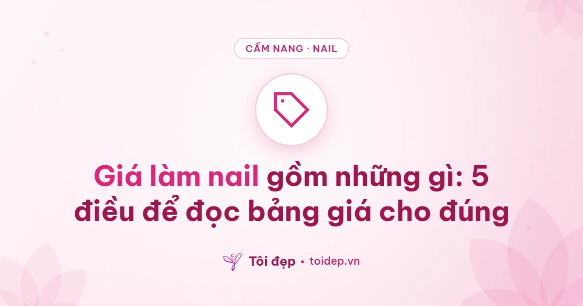 Giá làm nail gồm những gì: 5 điều để đọc bảng giá cho đúng