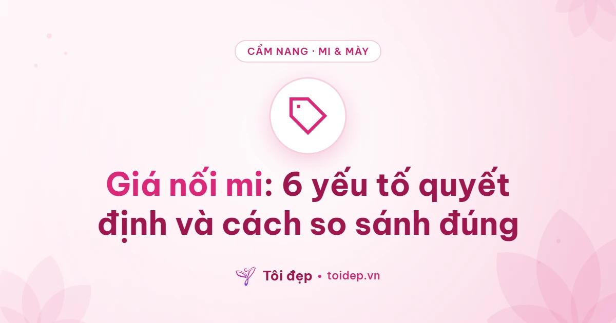Giá nối mi: 6 yếu tố quyết định và cách so sánh đúng