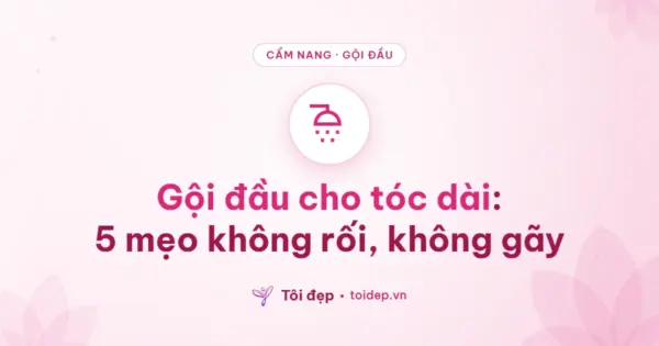 Gội đầu cho tóc dài: 5 mẹo không rối, không gãy