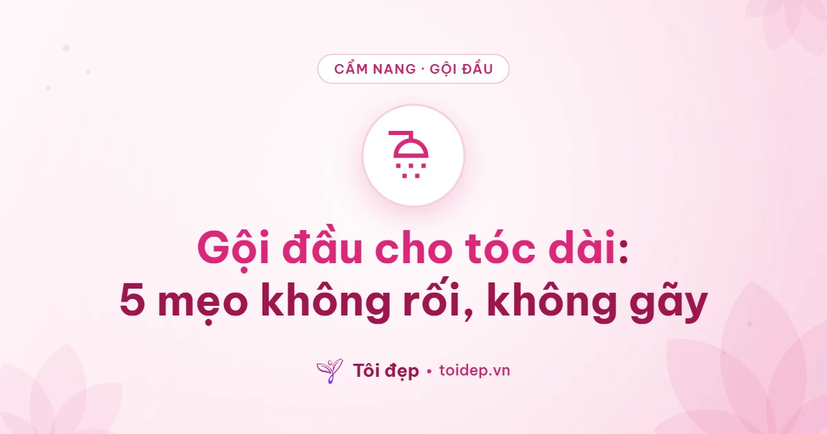 Gội đầu cho tóc dài: 5 mẹo không rối, không gãy