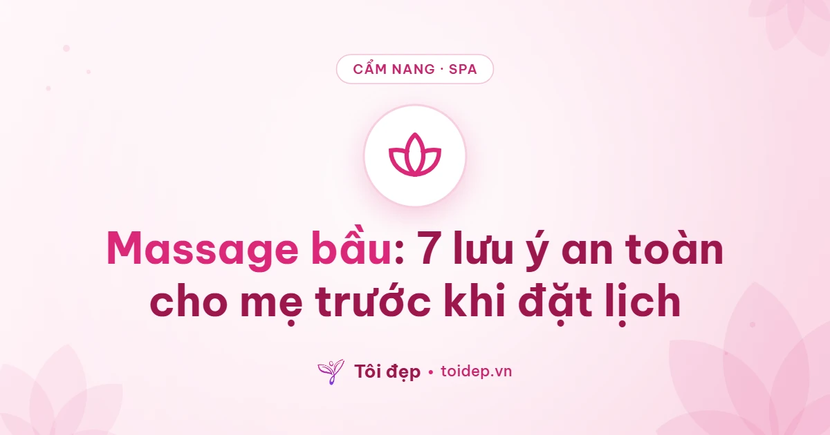 Massage bầu: 7 lưu ý an toàn cho mẹ trước khi đặt lịch