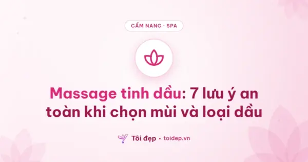 Massage tinh dầu: 7 lưu ý an toàn khi chọn mùi và loại dầu