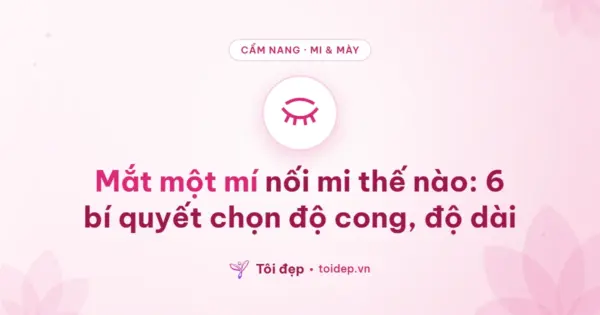 Mắt một mí nối mi thế nào: 6 bí quyết chọn độ cong, độ dài
