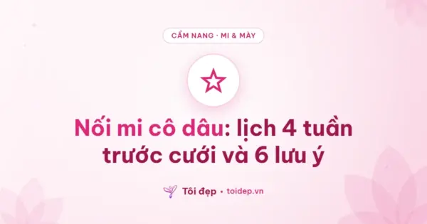Nối mi cô dâu: lịch 4 tuần trước cưới và 6 lưu ý