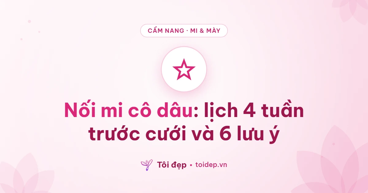 Nối mi cô dâu: lịch 4 tuần trước cưới và 6 lưu ý