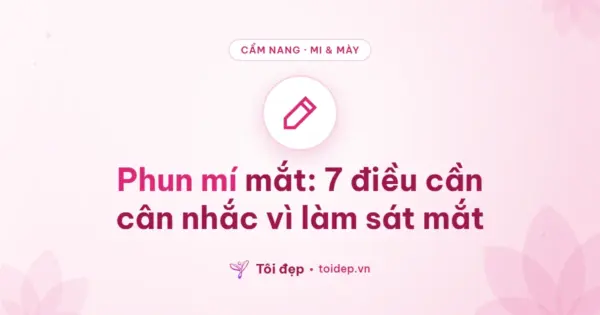 Phun mí mắt: 7 điều cần cân nhắc vì làm sát mắt