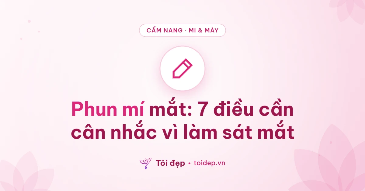 Phun mí mắt: 7 điều cần cân nhắc vì làm sát mắt