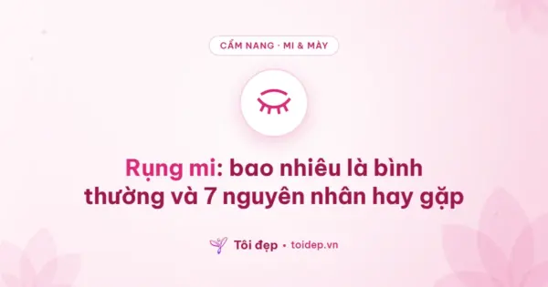 Rụng mi: bao nhiêu là bình thường và 7 nguyên nhân hay gặp