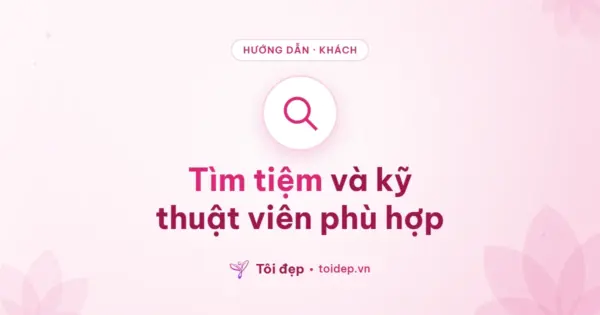 Tìm tiệm và kỹ thuật viên phù hợp