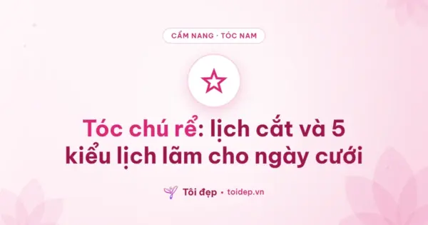 Tóc chú rể: lịch cắt và 5 kiểu lịch lãm cho ngày cưới