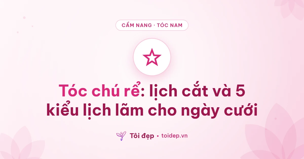 Tóc chú rể: lịch cắt và 5 kiểu lịch lãm cho ngày cưới