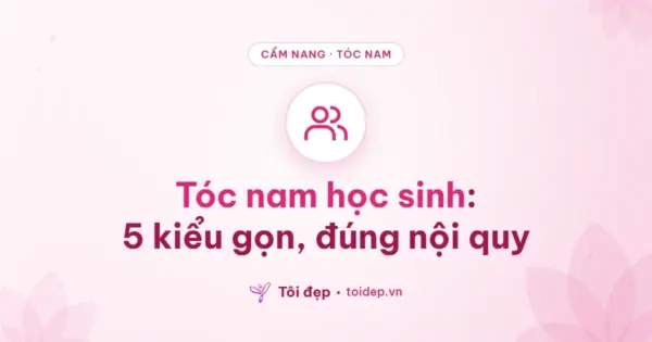 Tóc nam học sinh: 5 kiểu gọn, đúng nội quy