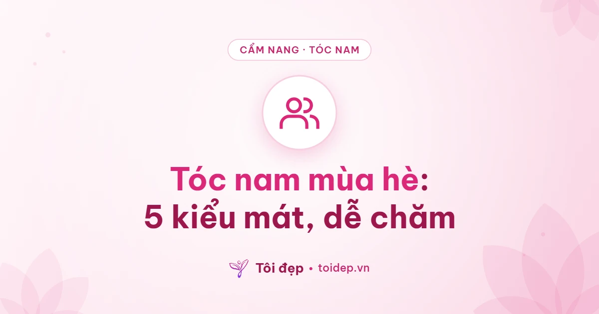 Tóc nam mùa hè: 5 kiểu mát, dễ chăm