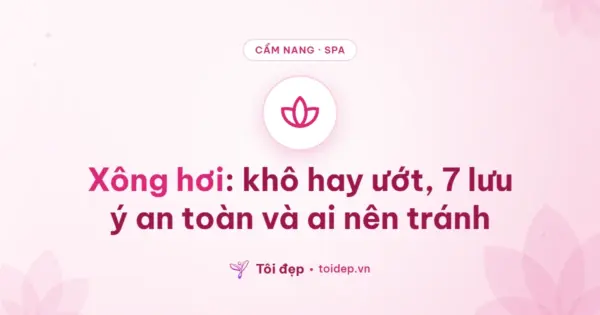 Xông hơi: khô hay ướt, 7 lưu ý an toàn và ai nên tránh